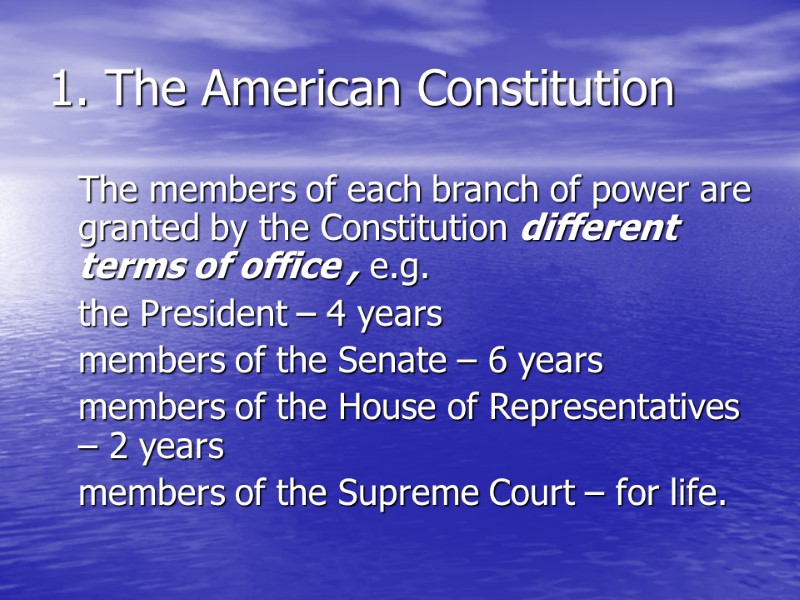 1. The American Constitution  The members of each branch of power are granted